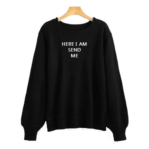 Here I Am Send Me Sweatshirt