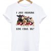 I just freaking love cows ok T Shirt Ez025