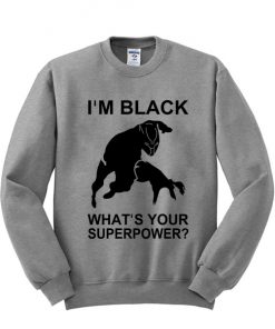 Im Black Whats Your Superpower Sweatshirt