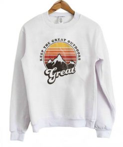 Keep The Great Outdoors Great Sweatshirt Ez025