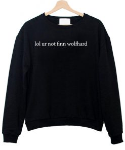 Lol Ur Not Finn Wolfhard Sweatshirt