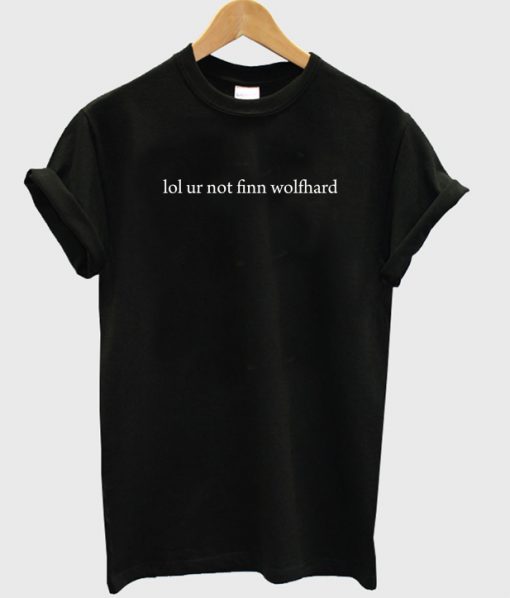 Lol Ur Not Finn Wolfhard T shirt