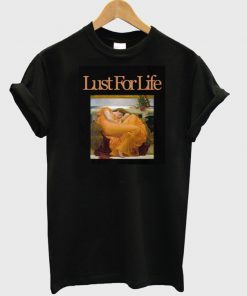 Lust For Life T Shirt Ez025