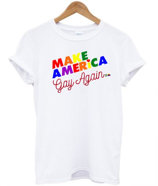 Make America Gay Again T shirt