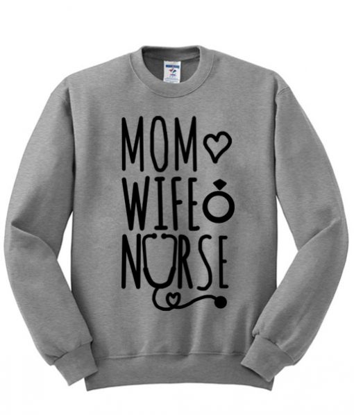 Mom Love Wife Nurse Sweatshirt