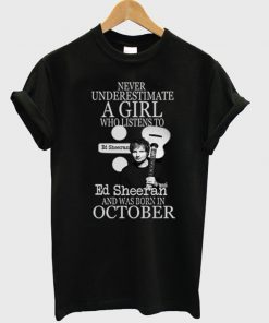 Never Underestimate A girl Who Listen To Ed October T shirt