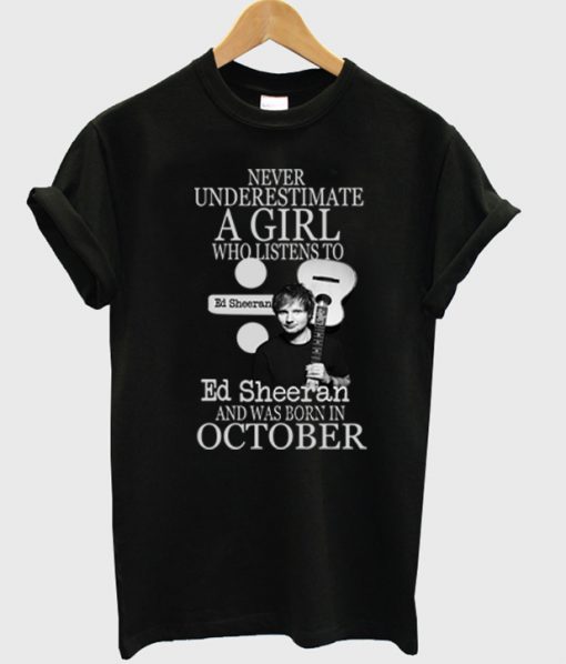 Never Underestimate A girl Who Listen To Ed October T shirt