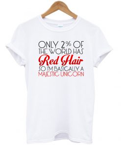 Only 2% of the world has red hair T Shirt Ez025