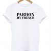 Pardon My French T Shirt