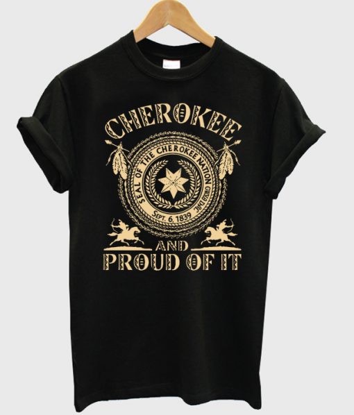 Seal Of The Cherokee Nation Cherokee And Proud Of It T Shirt Ez025