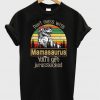 Sun Silhouette Don't Mess With Mamasaurus You'll Get Jurasskicked T Shirt Ez025