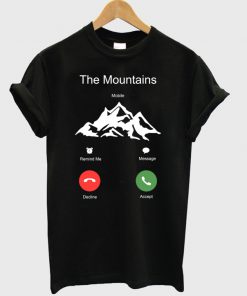 The mountains calling T Shirt Ez025