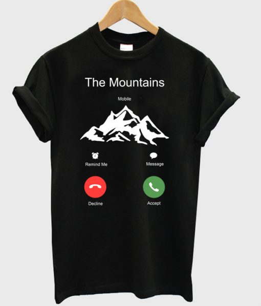 The mountains calling T Shirt Ez025