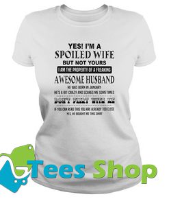 Yes I’m a spoiled wife T Shirt
