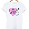 i will cheat on you t shirt Ez025