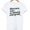 mercury was in fucking retrograde T shirt