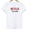 netflix and chill T Shirt