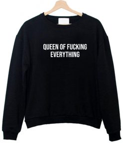 queen of fucking everything Sweatshirt