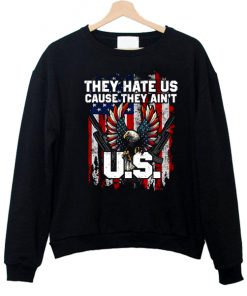 they hate us cause they ain't Sweatshirt
