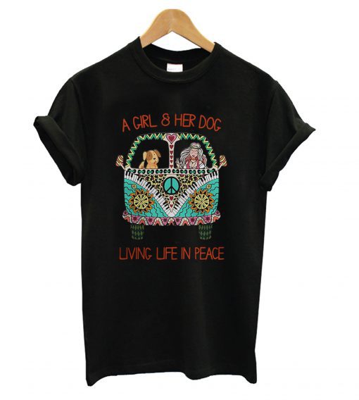 A Girl and Her Dog Living Life in Peace T shirt
