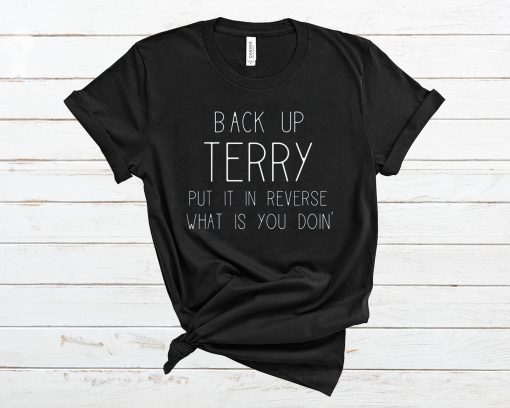 Back Up Terry Put It In Reverse What Is You Doin’ T Shirt