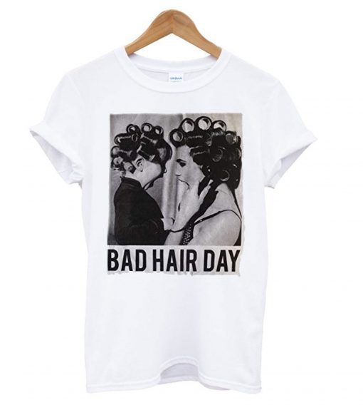 Be Famous Women Badha Rolled – Bad Hair Day T shirt