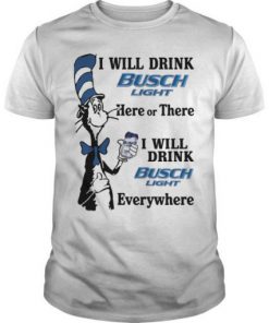 Dr Seuss I Will Drink Busch Light T shirt