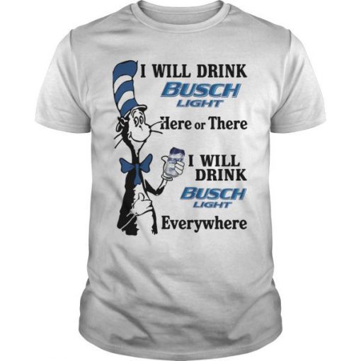 Dr Seuss I Will Drink Busch Light T shirt