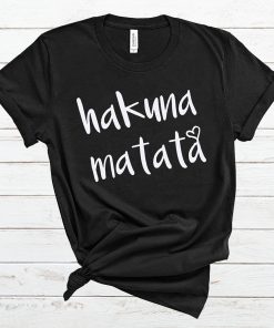 Hakuna Matata T Shirt