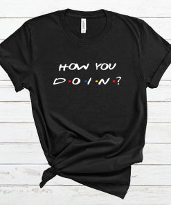 How You D o i n T Shirt