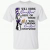 I Will Drink Crown Royal Here Or There T shirt