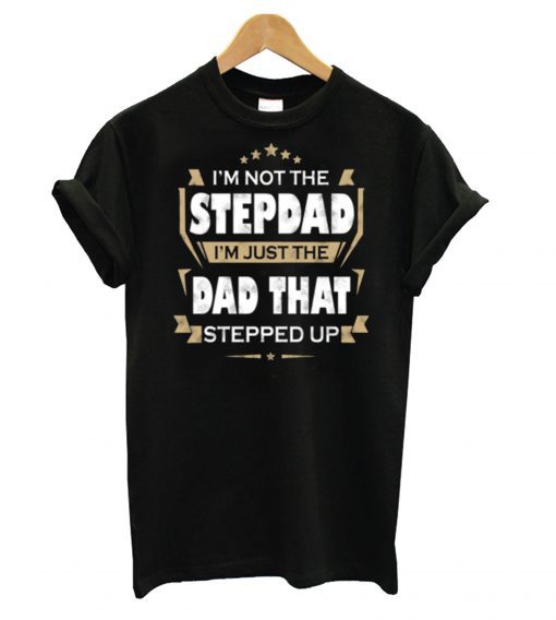 I’m Not The Stepdad T shirt