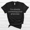 I’m Silently Correcting Your Grammar T Shirt