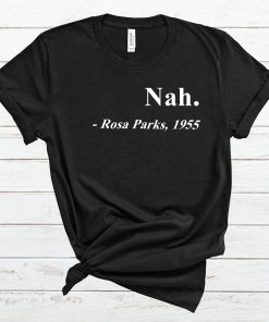 Nah Rosa Parks 1955 T Shirt