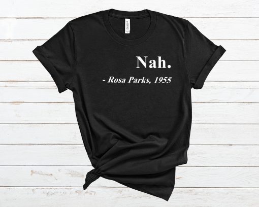 Nah Rosa Parks 1955 T Shirt