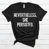 Nevertheless She Persisted T Shirt