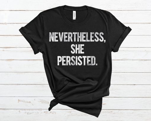 Nevertheless She Persisted T Shirt