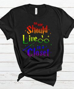 No one Should Live In a Closet T Shirt