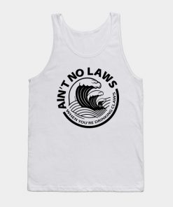 Ain't No Laws When You're Drinking Claws Tank Top (TM)