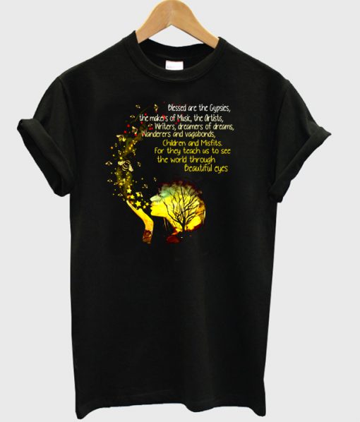 Blessed Are The Gypsies The Makers Of Music The Artists Writers And Vagabonds Beautiful Eyes T Shirt AT