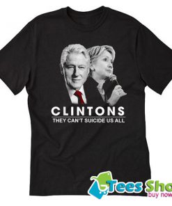 Clinton They Can’t Suicide Us All T-Shirt STW
