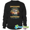 Dinosaurs Didn’t Read Look What Happened To Them Sunset Sweatshirt STW