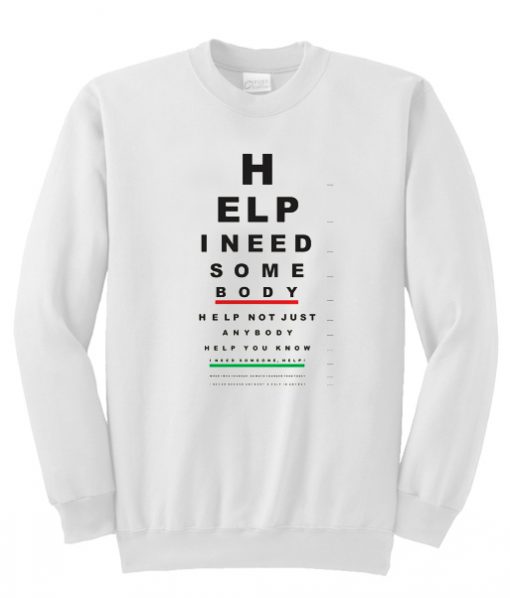 Help I Need Some Body Sweatshirt AT