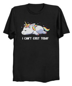 I Can't Exist Today T Shirt (TM)