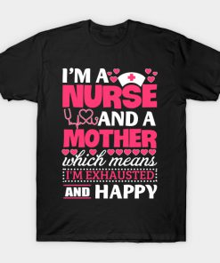 I'm A Nurse And A Mother Shirt For Mother's Day T-Shirt AT