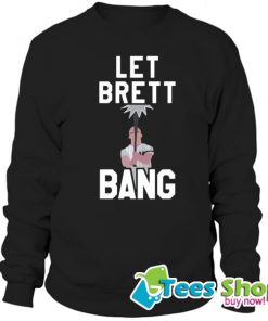 Let Brett Bang Sweatshirt STW