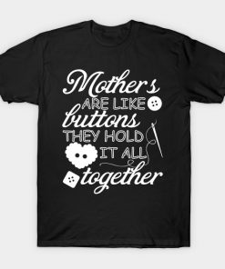 Mothers Are Like Buttons Shirt For Mother's Day T-Shirt AT