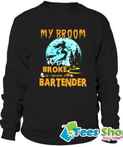 My Broom Broke So I Became A Bartender Halloween Sweatshirt STW