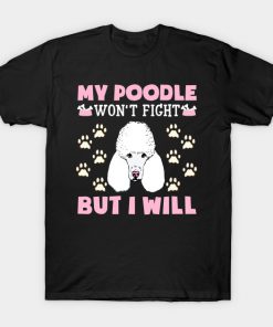 My Poodle Won't Fight But I Will Shirt T-Shirt AT