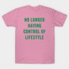 No Longer Having Control Of Lifestyle T Shirt (TM)